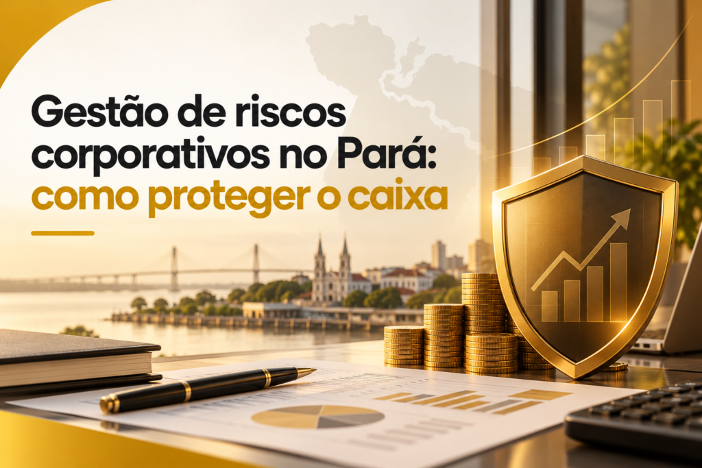 Gestão de riscos corporativos no Pará: como proteger o caixa